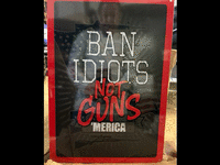 Image 1 of 1 of a N/A BAN IDIOTS NOT GUNS